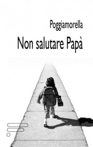 Book Cover: Poggiamorella Gigi, Non salutare papà